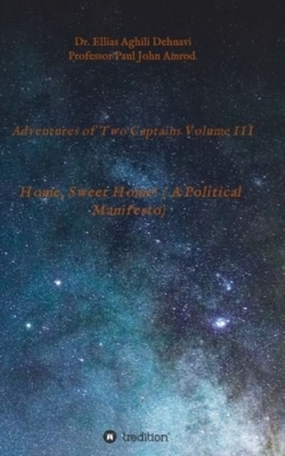 Cover for Ellias Aghili Dehnavi · Adventures of Two Captains Volume III: Home, Sweet Home! ( A Political Manifesto) (Pocketbok) (2021)