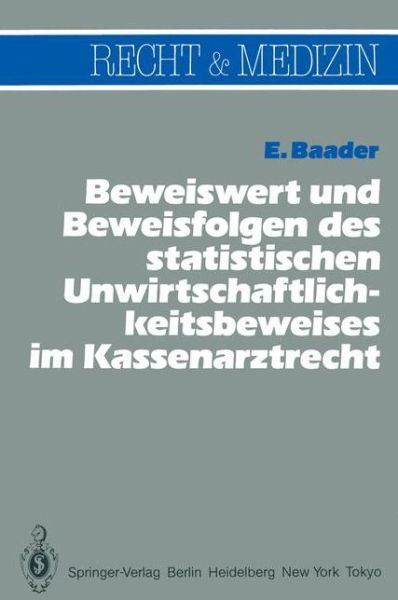 Cover for Emil Baader · Beweiswert und Beweisfolgen des Statistischen Unwirtschaftlichkeits- Beweises im Kassenarztrecht - Recht und Medizin (Paperback Book) [German edition] (1985)