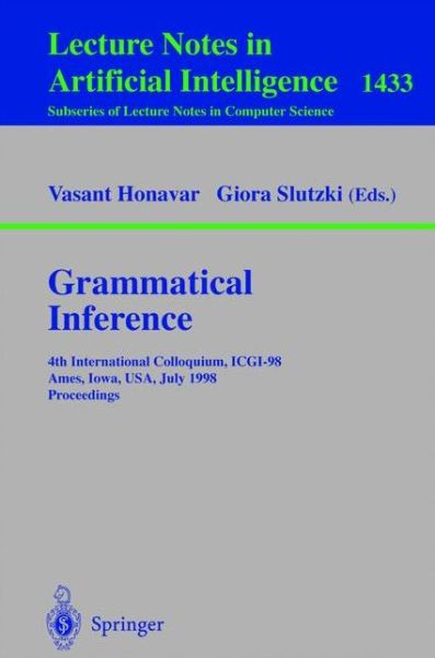 Cover for Giora Slutzki · Grammatical Inference: 4th International Colloquium, ICGI-98, Ames, Iowa, USA, July 12-14, 1998, Proceedings - Lecture Notes in Artificial Intelligence (Paperback Book) [1998 edition] (1998)