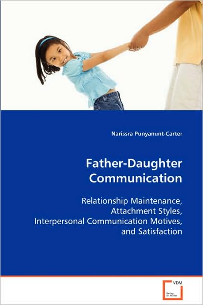 Narissra Punyanunt-carter · Father-daughter Communication: Relationship Maintenance, Attachment Styles, Interpersonal Communication Motives, and Satisfaction (Paperback Book) (2008)