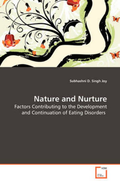 Nature and Nurture: Factors Contributing to the Development and Continuation of Eating Disorders - Subhashni D. Singh Joy - Książki - VDM Verlag Dr. Müller - 9783639114768 - 29 grudnia 2008