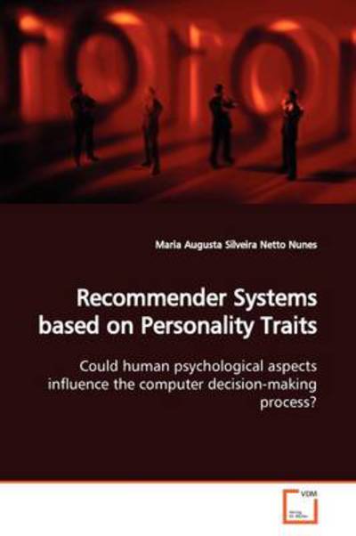 Cover for Maria Augusta Silveira Netto Nunes · Recommender Systems Based on Personality Traits:: Could Human Psychological Aspects Influence the Computer Decision-making Process? (Paperback Book) (2009)