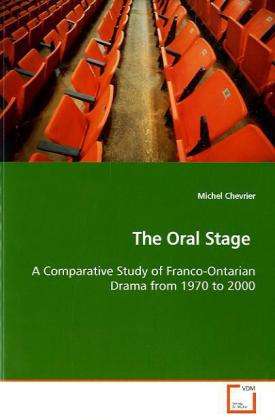 Cover for Michel Chevrier · The Oral Stage: a Comparative Study of Franco-ontarian Drama from 1970 to 2000 (Paperback Book) (2009)