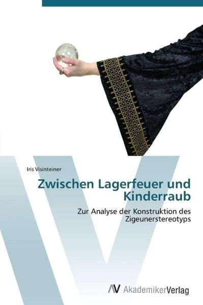 Cover for Iris Visinteiner · Zwischen Lagerfeuer Und Kinderraub (Paperback Book) [German edition] (2011)