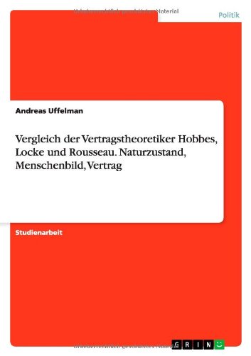Cover for Andreas Uffelman · Vergleich Der Vertragstheoretiker Hobbes, Locke Und Rousseau. Naturzustand, Menschenbild, Vertrag (Paperback Book) [German edition] (2009)
