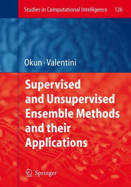 Cover for Oleg Okun · Supervised and Unsupervised Ensemble Methods and Their Applications - Studies in Computational Intelligence (Pocketbok) [1st Ed. Softcover of Orig. Ed. 2008 edition] (2010)