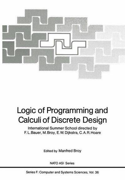 Cover for F Bauer · Logic of Programming and Calculi of Discrete Design: International Summer School - Nato Asi Subseries F (Pocketbok) [Softcover Reprint of the Original 1st Ed. 1987 edition] (2012)