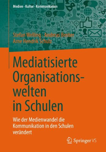 Cover for Stefan Welling · Mediatisierte Organisationswelten in Schulen: Wie Der Medienwandel Die Kommunikation in Den Schulen Verandert - Medien - Kultur - Kommunikation (Paperback Book) [2015 edition] (2014)