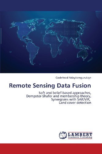 Cover for Godefroid Ndayikengurukiye · Remote Sensing Data Fusion: Soft and Belief-based Approaches,  Dempster-shafer and Membership Theory,  Synergisms with Sar / Vir,   Land Cover Detection (Pocketbok) (2012)