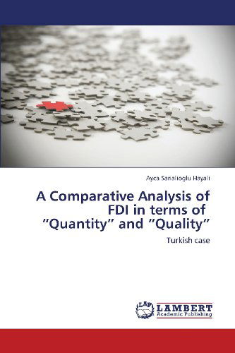 Cover for Ayca Sarialioglu Hayali · A Comparative Analysis of Fdi in Terms of   &quot;Quantity&quot; and &quot;Quality&quot;: Turkish Case (Pocketbok) (2013)