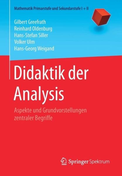 Cover for Gilbert Greefrath · Didaktik Der Analysis: Aspekte Und Grundvorstellungen Zentraler Begriffe - Mathematik Primarstufe Und Sekundarstufe I + II (Paperback Book) [1. Aufl. 2016 edition] (2016)