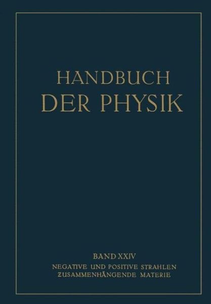 Negative Und Positive Strahlen Zusammenhangende Materie - Handbuch Der Physik - Na Baerwald - Bøger - Springer Verlag GmbH - 9783709152768 - 1927