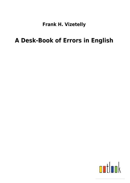Cover for Vizetelly · A Desk-Book of Errors in Engl (Bok) (2018)