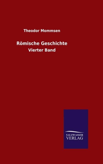 Romische Geschichte - Theodor Mommsen - Böcker - Salzwasser-Verlag Gmbh - 9783734000768 - 6 augusti 2015