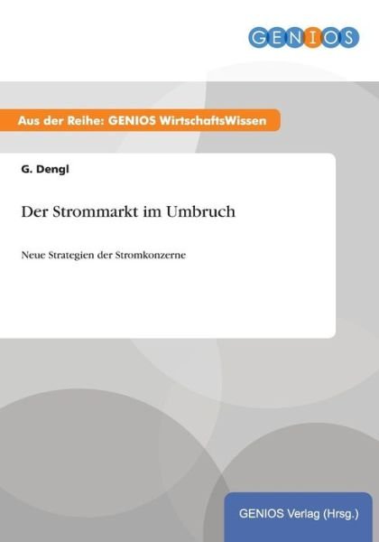 Cover for G Dengl · Der Strommarkt im Umbruch: Neue Strategien der Stromkonzerne (Paperback Book) (2015)