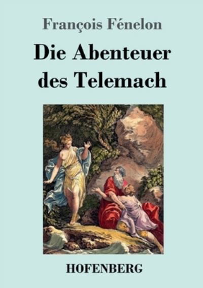 Cover for Francois Fenelon · Die Abenteuer des Telemach (Paperback Book) (2021)