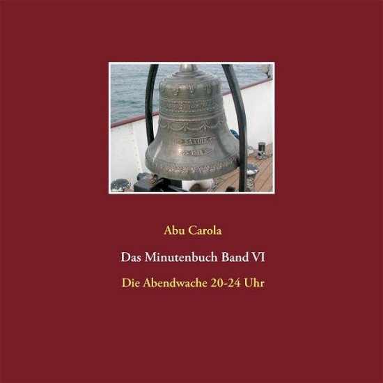 Cover for Abu Carola · Das Minutenbuch Band VI: Die Abendwache 20-24 Uhr (Taschenbuch) (2020)
