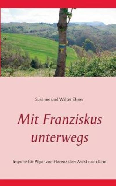 Cover for Elsner · Mit Franziskus unterwegs (Buch) (2018)