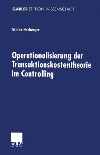 Operationalisierung Der Transaktionskostentheorie Im Controlling - Gabler Edition Wissenschaft - Stefan Hohberger - Książki - Deutscher Universitatsverlag - 9783824471768 - 23 lutego 2001