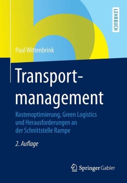 Cover for Paul Wittenbrink · Transportmanagement: Kostenoptimierung, Green Logistics Und Herausforderungen an Der Schnittstelle Rampe (Paperback Book) [2nd 2., Vollst. Neu Bearb. U. Erw. Aufl. 2014 edition] (2014)