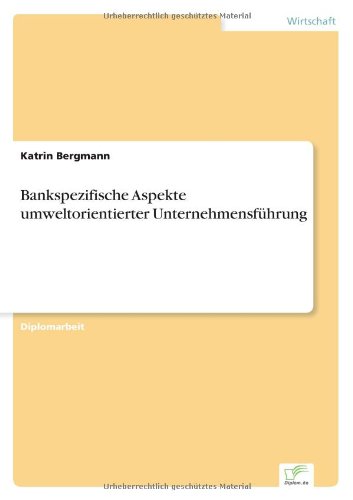 Bankspezifische Aspekte Umweltorientierter Unternehmensfuhrung - Katrin Bergmann - Książki - diplom.de - 9783838638768 - 2 maja 2001