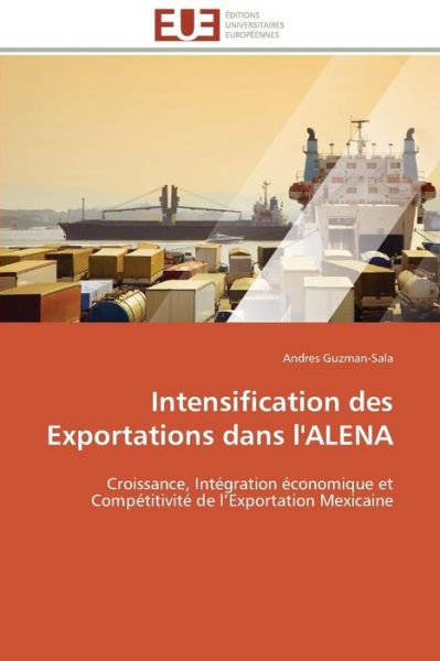 Cover for Andres Guzman-sala · Intensification Des Exportations Dans L'alena: Croissance, Intégration Économique et Compétitivité De L'exportation Mexicaine (Paperback Bog) [French edition] (2018)