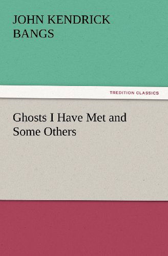 Ghosts I Have Met and Some Others (Tredition Classics) - John Kendrick Bangs - Bücher - tredition - 9783842428768 - 4. November 2011