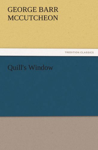 Quill's Window (Tredition Classics) - George Barr Mccutcheon - Książki - tredition - 9783842460768 - 17 listopada 2011