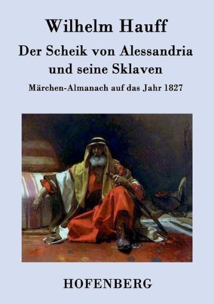 Cover for Wilhelm Hauff · Der Scheik Von Alessandria Und Seine Sklaven (Paperback Bog) (2015)