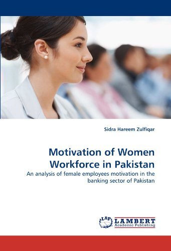 Cover for Sidra Hareem Zulfiqar · Motivation of Women Workforce in Pakistan: an Analysis of Female Employees Motivation in the Banking Sector of Pakistan (Paperback Book) (2010)
