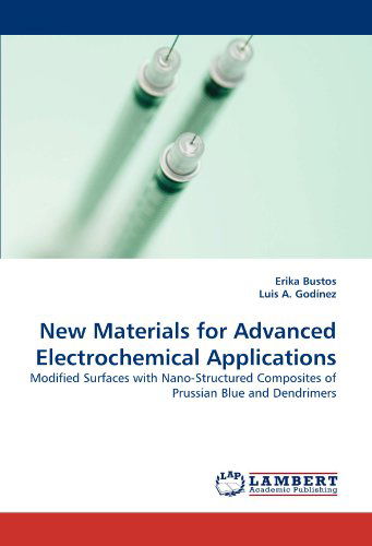 Cover for Luis A. Godínez · New Materials for Advanced Electrochemical Applications: Modified Surfaces with Nano-structured Composites of Prussian Blue and Dendrimers (Paperback Bog) (2011)