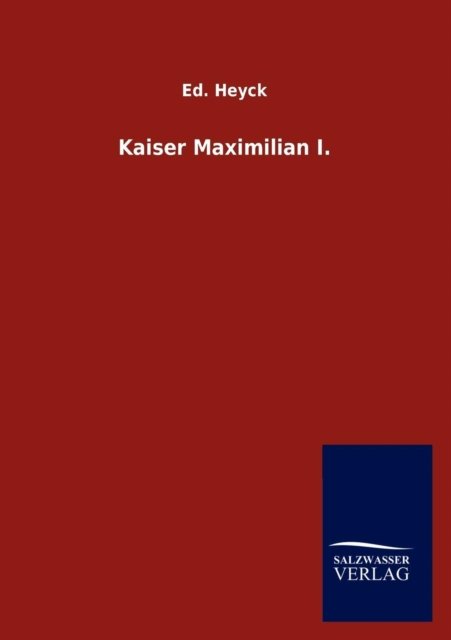 Cover for Ed Heyck · Kaiser Maximilian I. (Taschenbuch) [German edition] (2012)