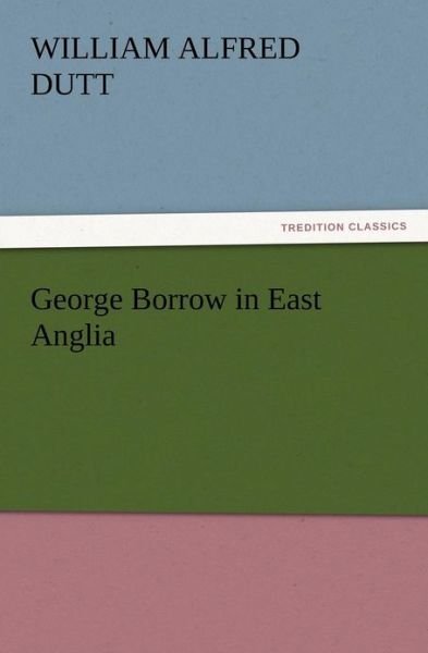 Cover for William A. Dutt · George Borrow in East Anglia (Pocketbok) (2012)