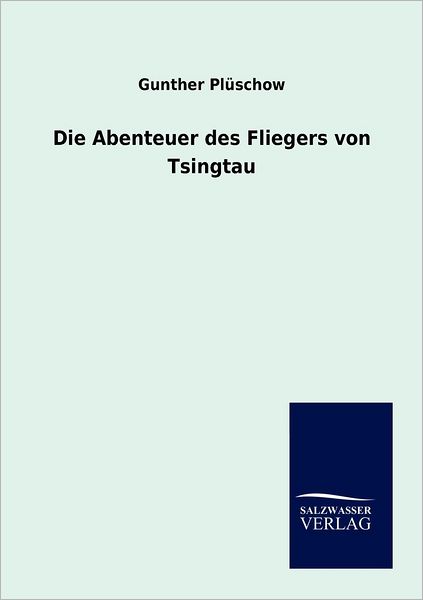 Cover for Gunther Pluschow · Die Abenteuer des Fliegers von Tsingtau (Taschenbuch) [German, 1. Auflage. edition] (2012)