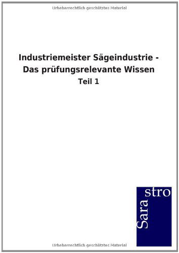 Cover for Sarastro Gmbh · Industriemeister Sageindustrie - Das prufungsrelevante Wissen (Paperback Book) [German edition] (2012)