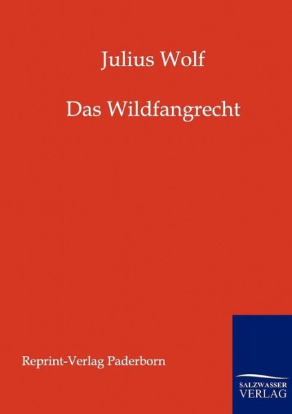 Cover for Julius Wolff · Das Wildfangrecht (Paperback Book) [German, Reproduktion Des Originals. edition] (2011)