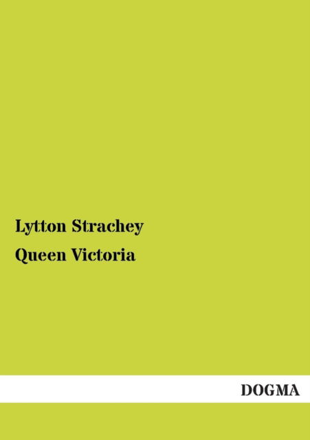 Queen Victoria - Lytton Strachey - Boeken - DOGMA - 9783955078768 - 22 december 2012