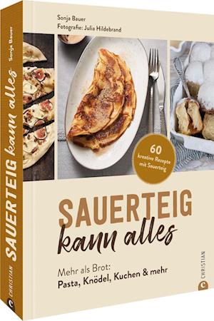 Sauerteig kann alles - Sonja Bauer - Books - Christian München - 9783959616768 - May 27, 2022