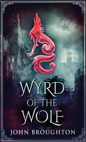 Cover for John Broughton · Wyrd Of The Wolf (Hardcover Book) (2021)