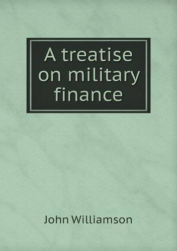 Cover for John Williamson · A Treatise on Military Finance (Paperback Book) (2013)