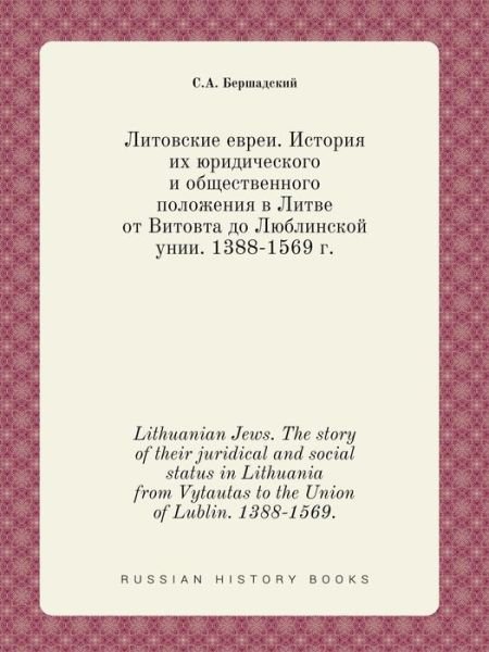Cover for S a Bershadskij · Lithuanian Jews. the Story of Their Juridical and Social Status in Lithuania from Vytautas to the Union of Lublin. 1388-1569. (Paperback Bog) (2015)