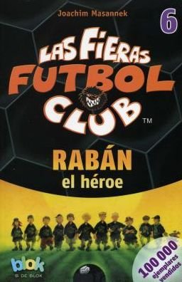 Cover for Joachim Masannek · Raban El Heroe. Las Fieras Del Futbol 6 (Las Fieras Futbol Club / the Wild Soccer Bunch) (Spanish Edition) (Taschenbuch) [Spanish edition] (2014)