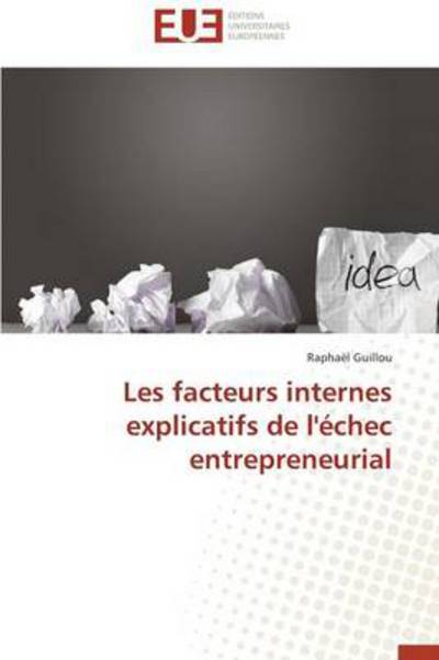 Cover for Raphaël Guillou · Les Facteurs Internes Explicatifs De L'échec Entrepreneurial (Paperback Book) [French edition] (2018)