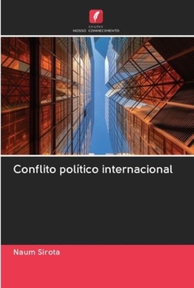 Conflito politico internacional - Naum Sirota - Livros - Edicoes Nosso Conhecimento - 9786200975768 - 3 de julho de 2020