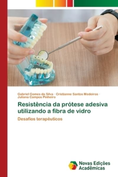 Cover for Gabriel Gomes Da Silva · Resistencia da protese adesiva utilizando a fibra de vidro (Paperback Book) (2021)