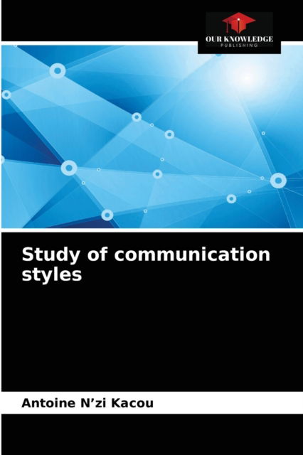 Study of communication styles - Antoine N'Zi Kacou - Books - Our Knowledge Publishing - 9786204034768 - August 31, 2021