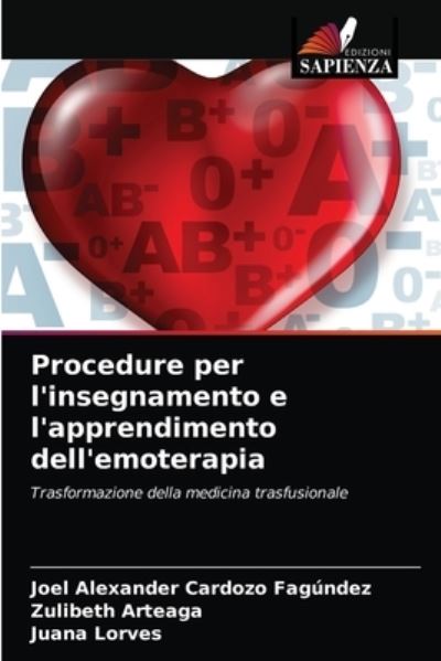 Procedure per l'insegnamento e l'apprendimento dell'emoterapia - Joel Alexander Cardozo Fagundez - Books - Edizioni Sapienza - 9786204047768 - August 30, 2021