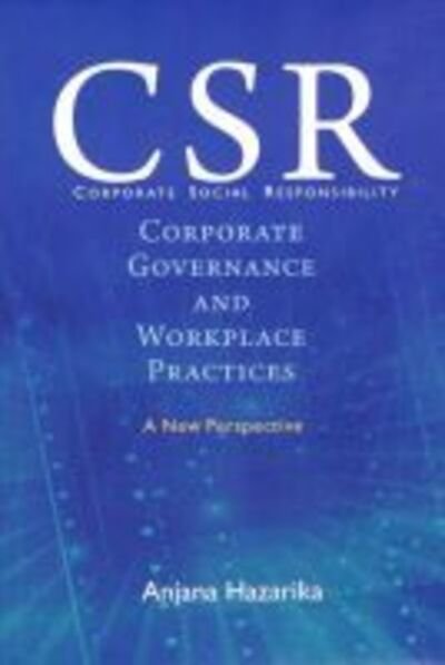 Anjana Hazarika · Corporate Social Responsibility, Corporate Governance and Workplace Practices: A New Perspective (Hardcover Book) (2024)