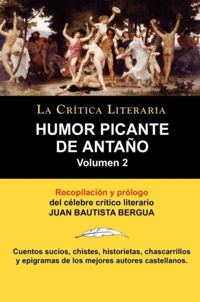 Humor Picante de Antano: Volumen 2, Juan B. Bergua, Coleccion La Critica Literaria Por El Celebre Critico Literario Juan Bautista Bergua, Edici - Bergua, Juan Bautista (Ediciones Ibericas) - Books - La Critica Literaria - Lacrticaliteraria - 9788470831768 - March 18, 2011