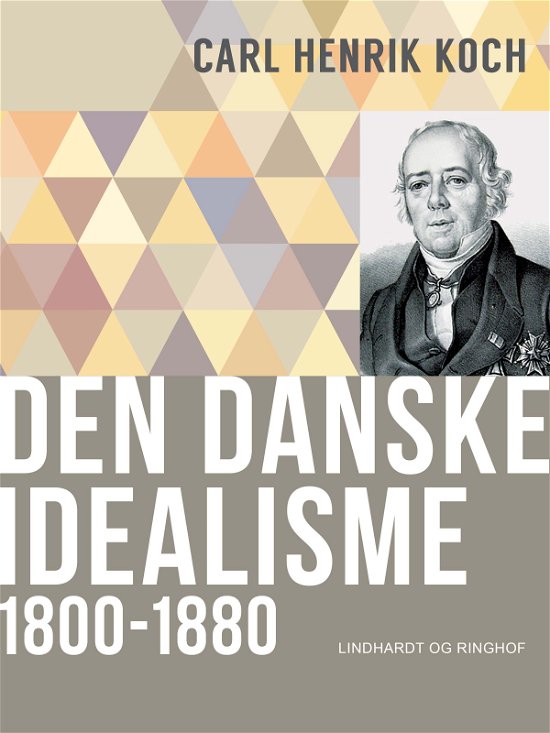 Cover for Carl Henrik Koch · Den danske filosofis historie: Den danske idealisme: 1800-1880 (Sewn Spine Book) [1st edition] (2017)